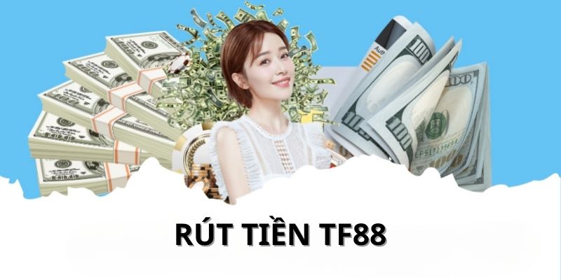 Giới thiệu về rút tiền TF88